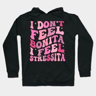 i don't feel bonita i feel stressita Hoodie